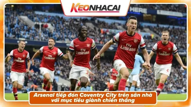 Nhận định Arsenal vs Coventry City – Bối cảnh trận đấu