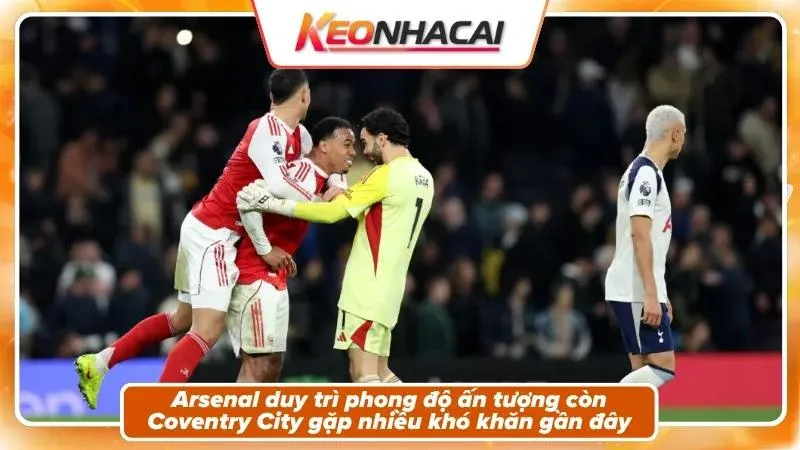 Phong độ và bối cảnh hai đội Arsenal và Coventry City