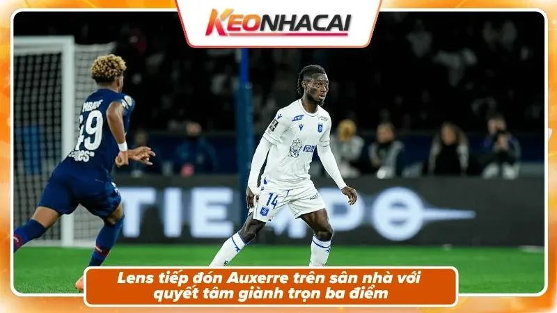 Nhận định Lens vs Auxerre – Bối cảnh trận đấu