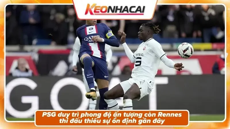 Phong độ và bối cảnh hai đội PSG và Rennes
